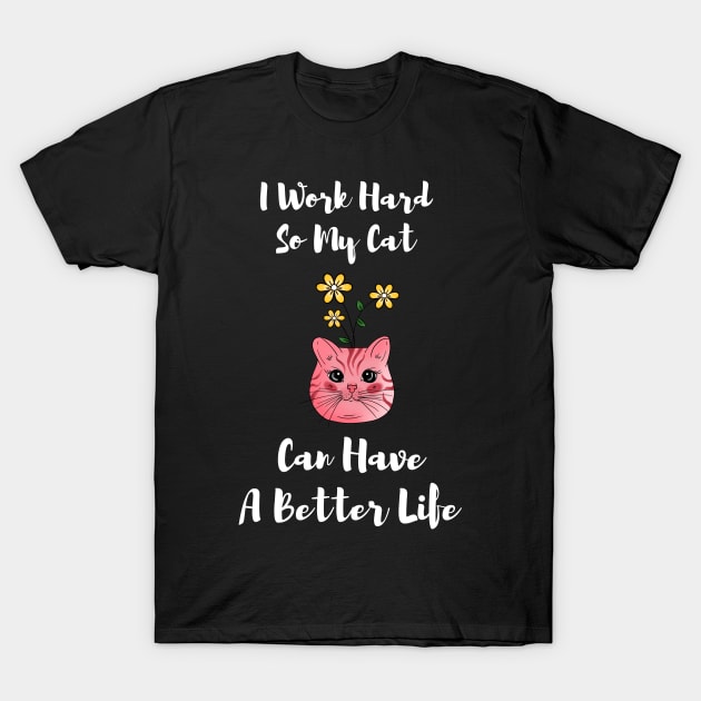 I Work Hard So My Cat Can Have A Better Life,Scottish Fold T-Shirt by fall in love on_ink